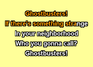 Ghostbusters!

mmmm
Unmm
Wmmm