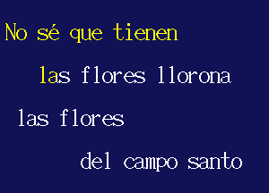 N0 8 que tienen

las flores llorona

las flores

del campo santo