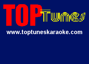 TTwmw

www.toptuneskaraoke.com