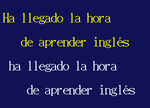 Ha llegado 1a hora
de aprender ing1 s

ha llegado 1a hora

de aprender ing1 s