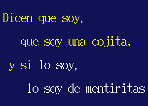 Dicen que soy,

que soy una cojita,

y Si 10 soy,

lo soy de mentiritas