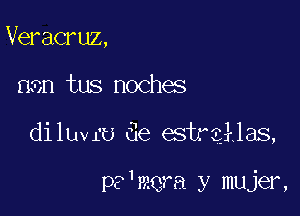 Veracruz,

3n tus noches

diluvru 6e estreklas,

?'mera y mujer,