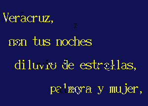 Veracruz,

3n tus noches

diluvru de estreklas,

?'mera y mujer,