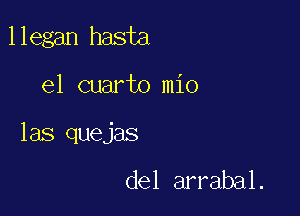 llegan hasta

el cuarto mio

las quejas

del arrabal.