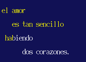 el amor

es tan sencillo

habiendo

dos corazones.