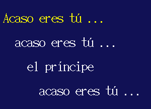 Acaso eres t0 ...

acaso eres ta ...

el principe

acaso eres ta ...