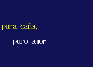 pura cafia,

PUFO amor