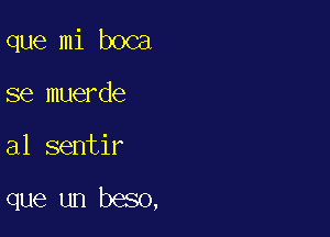 que mi boca

se muerde

al sentir

que un beso,