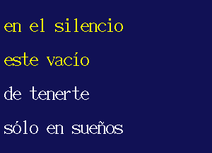 en el silencio
este vacio

de tenerte

8610 en sue os