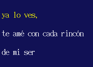 ya 10 ves,

te am con cada rincOn

de mi ser