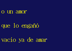 0 UD E11110?

que lo engaho

vacio ya de amar