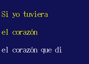 Si yo tuviera

e1 corazOn

e1 corazdn que di