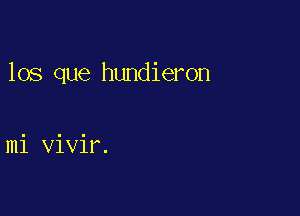 los que hundieron

mi vivir.