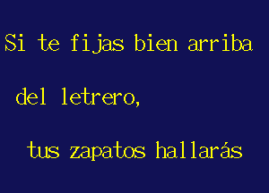 Si te fijas bien arriba

del letrero,

tus zapatos hallaras