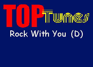 wamiifj

Rock WHh You (D)