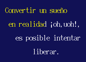 Convertir un sue 0

en realidad ioh,uoh!,

es posible intentar
liberar.