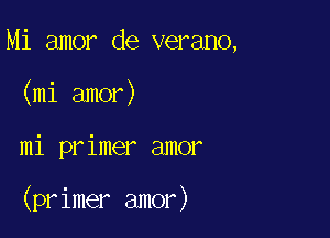 Mi amor de verano,
(mi amor)

mi primer amor

(primer amor)