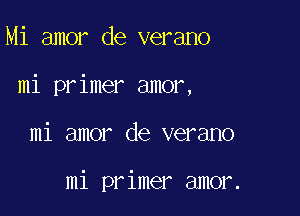 Mi amor de verano

mi primer amor,

mi amor de verano

mi primer amor.