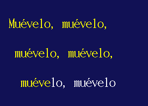 Mu velo, mu ve1o,

mu ve1o, mu ve1o,

mu ve1o, mu Ve1o