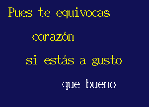 Pues te equivocas

corazOn

si estas a gusto

que bueno