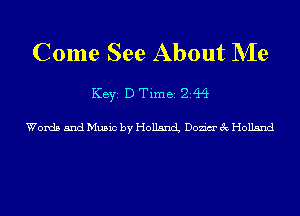 Come See About NIe

KEYS D Time 244

Words and Music by Holland Dozim' 3c Holland