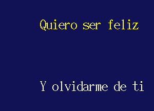 Quiero ser feliz

Y olvidarme de ti