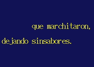 que marchitaron,

dejando Sinsabores.