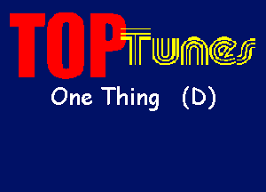 wamiifj

One Thing (D)