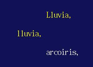 Lluvia,

lluvia,

arcoiris,