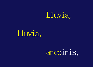 Lluvia,

lluvia,

arcoiris,