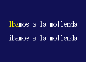 Ibamos a la molienda

ibamos a la molienda