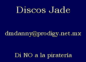 Discos Jade

dmdannygzgpro digy .net .mx

Di NO 51 1a pirateria