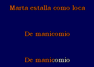 Marta estalla como loca

De manicomio

De manicomio