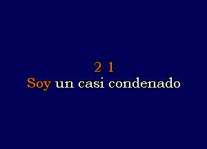 21

Soy un casi condenado