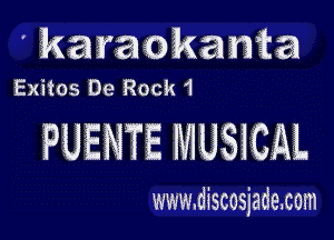 ' karaokania

Exitos De Rock 1

PUENTE MUSICAL

www.discosjade.cem