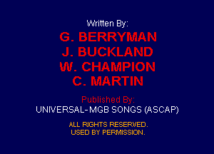 Written By

UNIVERSAL-MGB SONGS (ASCAP)

ALL RIGHTS RESERVED
USED BY PEPMISSJON