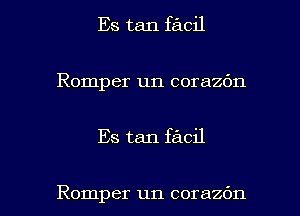 Es tan facil
Romper un corazdn

Es tan facil

Romper un corazdn l