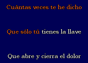 Cuantas veces te he dicho

Que 3610 hi tienes 1a Have

Que abre y Cierra el dolor