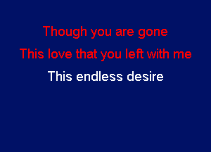 This endless desire