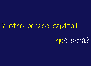 I otro pecado capital...

qu sera?