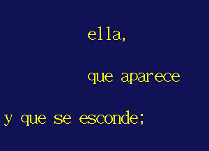 ella,

que 8P8? 6C6

y que se esconde