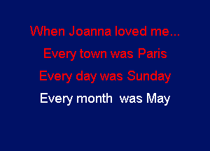 Every month was May