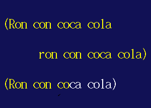 (Ron con coca cola

ron con coca cola)

(Ron con coca cola)