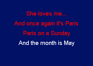 And the month is May