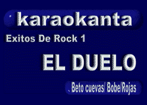 ' karaokanm

Exitos De Rock 1

EL. DUELQ

Beto cuevaSi Bahamas