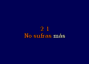 2 1
No sufras mas