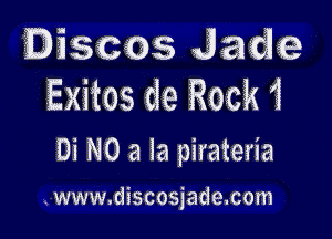 Discos Jade
Exitos de Rock?

Di NO a la pirateria

.www.discosjade.com