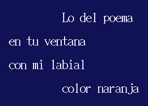 L0 del poema

en tu ventana
con mi labial

color naranja