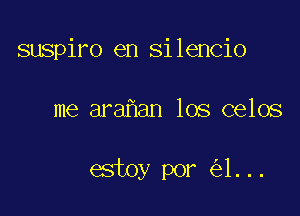 suspiro en silencio

me ara an los celos

estoy por 1...