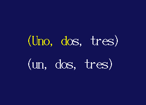 (Uno, dos, tree)

(un, dos, U5)